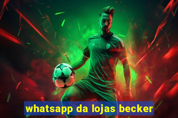 whatsapp da lojas becker